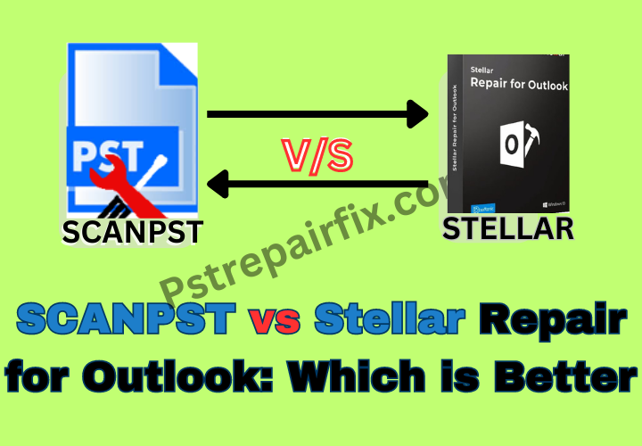 SCANPST vs Stellar Repair for Outlook Which is best