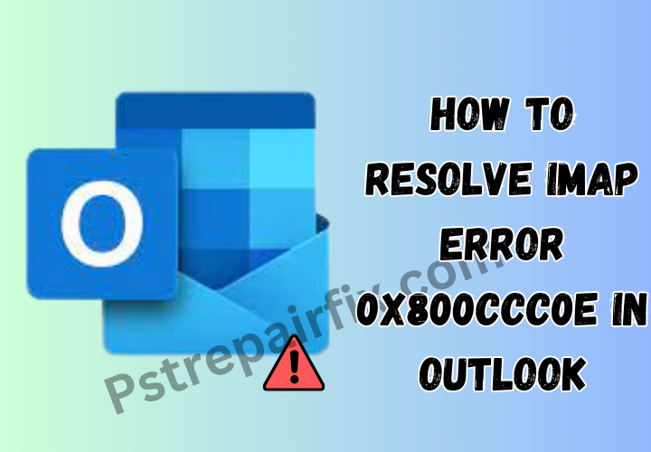 How to Resolve IMAP error 0x800CCC0E in Outlook-0x800CCC14 error (1)