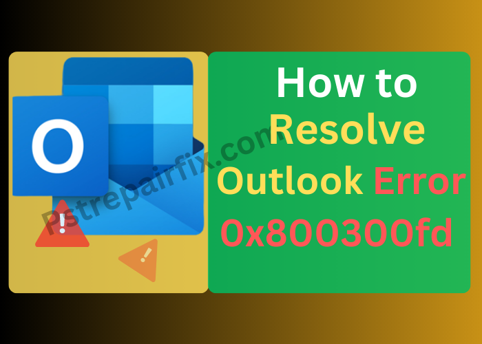 How to Resolve Outllok Error 0x800300fd