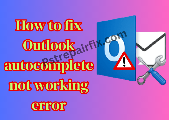 How to fix Outlook autocomplete not working error