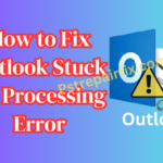 How to Fix Outlook Stuck on Processing Error